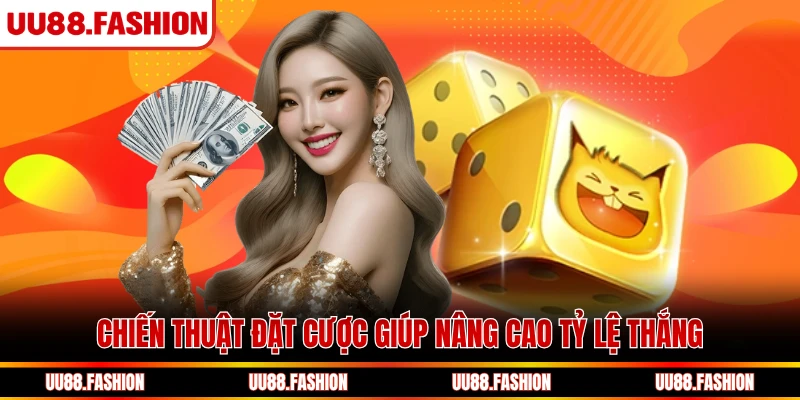 Chiến thuật đặt cược giúp nâng cao tỷ lệ thắng