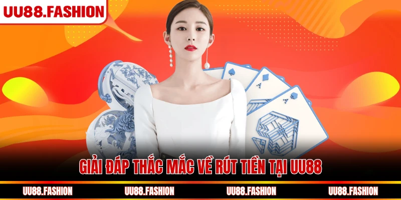 Giải đáp thắc mắc về rút tiền tại UU88