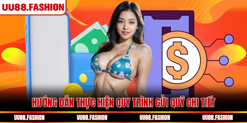Hướng dẫn thực hiện quy trình gửi quỹ chi tiết