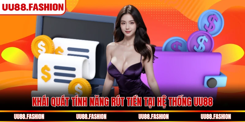Khái quát tính năng rút tiền tại hệ thống UU88