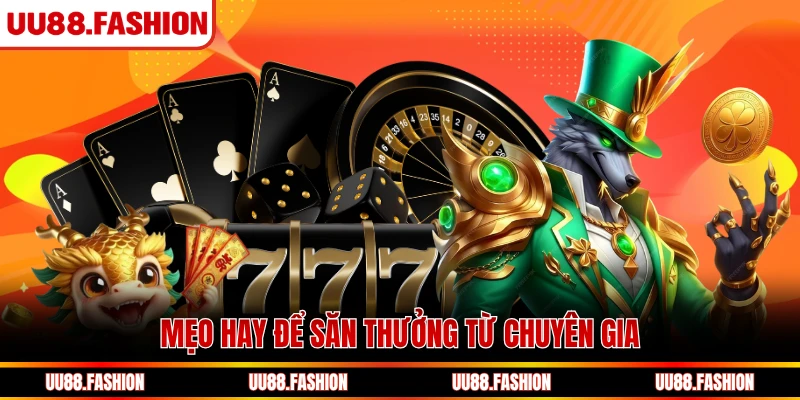 Mẹo hay để săn thưởng từ chuyên gia