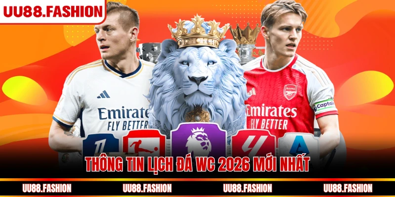 Thông tin lịch đá WC 2026 mới nhất