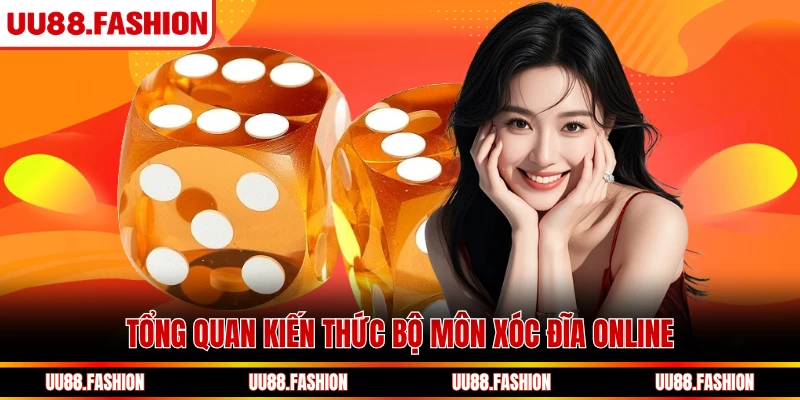 Tổng quan kiến thức bộ môn Xóc Đĩa online