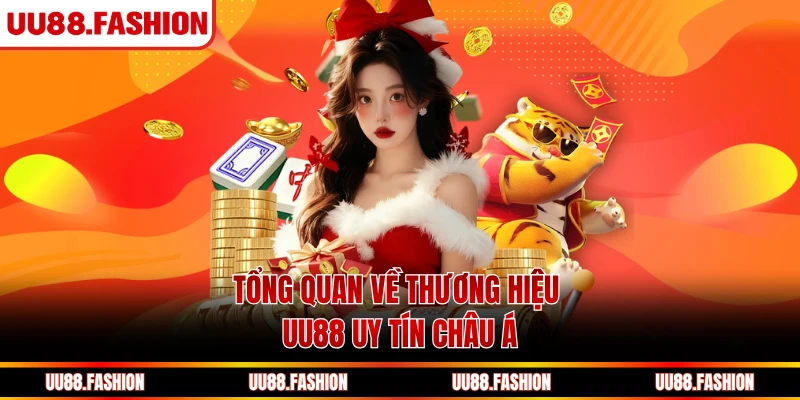 Tổng quan về thương hiệu UU88 uy tín châu Á