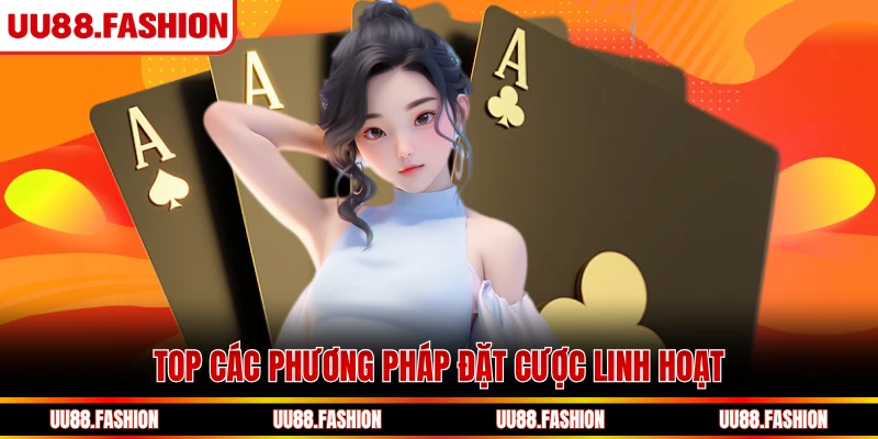 Top các phương pháp đặt cược linh hoạt