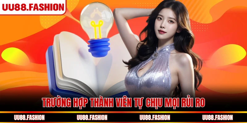 Trường hợp thành viên tự chịu mọi rủi ro